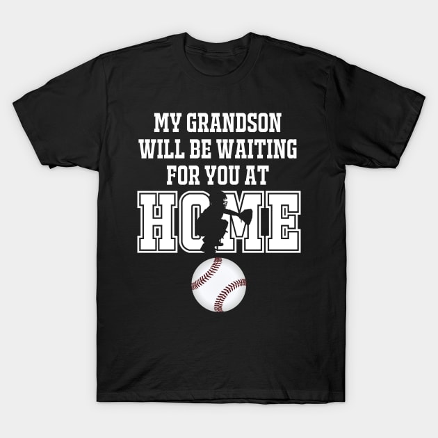 Baseball Catcher Products: My Grandson will be Waiting for You At Home T-Shirt by tdkenterprises